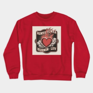 Hunka-hunka-burnin-luv Crewneck Sweatshirt